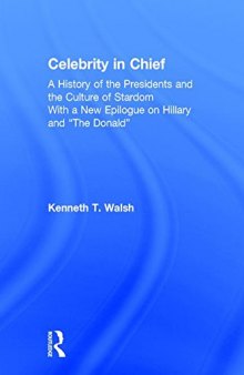 Celebrity in Chief: A History of the Presidents and the Culture of Stardom, With a New Epilogue on Hillary and “The Donald”