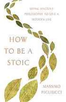 How to be a stoic : using ancient philosophy to live a modern life