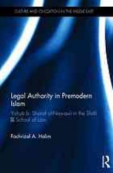 Legal authority in premodern Islam : Yahya b. Sharaf al-nawawi in the Shafi’i school of law