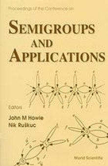 Semigroups And Applications - Proceedings of the Conference on Semigroups and Applications : St. Andrews, UK, 2-9 July 1997