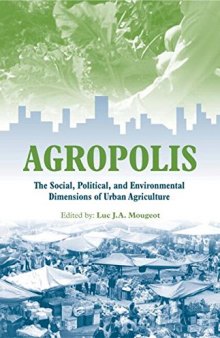 Agropolis : the social, political, and environmental dimensions of urban agriculture