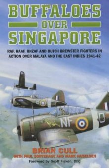 Buffaloes over Singapore.  RAF, RAAF, RNZAF and Dutch Brewster Fighters in Action over Malaya and the East Indies 1941-1942