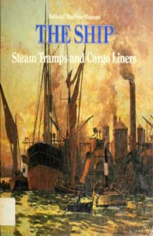 The Ship - Steam Tramps and Cargo Liners, 1850-1950