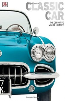 Classic Car  The Definitive Visual History