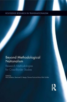Beyond Methodological Nationalism: Research Methodologies for Cross-Border Studies (Routledge Research in Transnationalism)