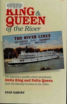 King & Queen of the River  The Legendary Paddle-Wheel Steamboats Delta King and Delta Queen