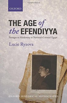 The Age of the Efendiyya: Passages to Modernity in National-Colonial Egypt