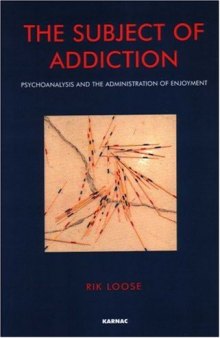 The Subject of Addiction: Psychoanalysis and the Administration of Enjoyment