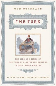 The Turk: The Life and Times of the Famous Eighteenth Century Chess Playing Machine