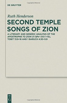 Second Temple Songs of Zion: A Literary and Generic Analysis of the Apostrophe to Zion (11QPsª XXII 1–15), Tobit 13:9–18 and 1 Baruch 4:30–5:9