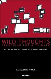 Wild Thoughts Searching for a Thinker: A Clinical Application of W. R. Bion’s Theories