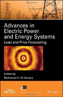 Advances in Electric Power and Energy Systems.  Load and Price Forecasting (IEEE Press Series on Power Engineering)