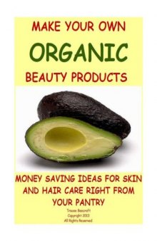 MAKE YOUR OWN ORGANIC BEAUTY PRODUCTS-MONEY SAVING IDEAS FOR HAIR AND SKIN CARE RIGHT FROM YOUR PANTRY