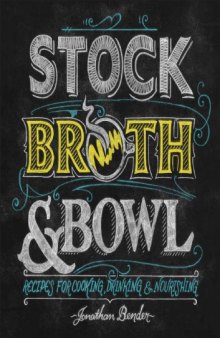 Stock, Broth & Bowl : Recipes for Cooking, Drinking & Nourishing