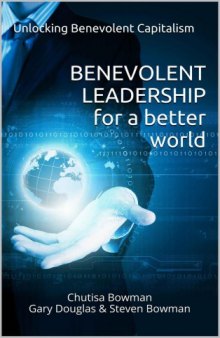 Benevolent Leadership For A Better World: Unlocking Benevolent Capitalism
