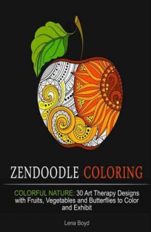 Zendoodle Coloring: Colorful Nature: 30 Art Therapy Designs with Fruits, Vegetables and Butterflies to Color and Exhibit