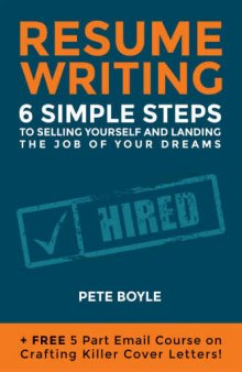 Resumé Writing: 6 Simple Steps to Selling Yourself and Landing the Job of Your Dreams