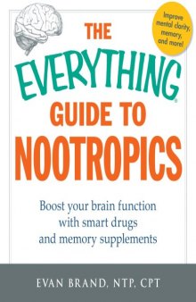 The Everything Guide To Nootropics : Boost Your Brain Function with Smart Drugs and Memory Supplements