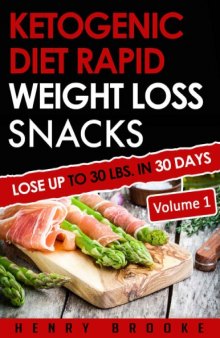 Ketogenic Diet: Rapid Weight Loss Snacks VOLUME 1 Lose Up To 30 Lbs. In 30 Days