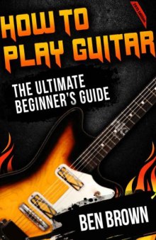 How To Play Guitar: The Ultimate Beginner's Guide 2015 Edition