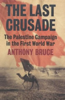 The last crusade : the Palestine campaign in the First World War
