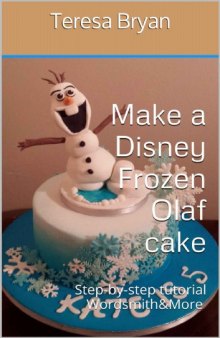 Make a Disney Frozen Olaf cake: Step-by-step tutorial Wordsmith&More