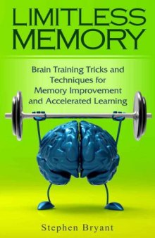 Limitless Memory: Brain Training Tricks and Techniques for Memory Improvement and Accelerated Learning