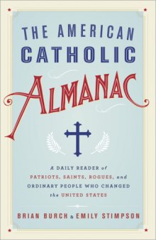 The American Catholic Almanac: A Daily Reader of Patriots, Saints, Rogues, and Ordinary People Who Changed the United States