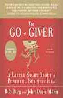 The Go-giver A Little Story About a Powerful Business Idea