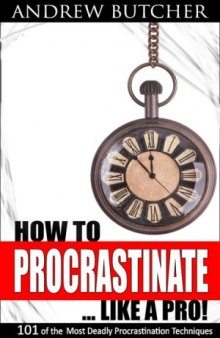 101 of the Most Deadly Procrastination Techniques - How to Procrastinate ... Like a Pro!