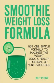 Simple Formula To Maximize the Weight Loss & Health potential of your Smoothies