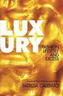 Luxury : fashion, lifestyle and excess