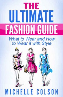 The Ultimate Fashion Guide: What to Wear and How to Wear it with Style