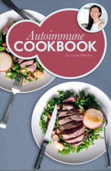 Autoimmune Cookbook: Real Food Recipes For The Autoimmune Paleo Protocol by Ancestral Chef: 50 Delicious Recipes Designed Specifically to Heal Autoimmune Disorders