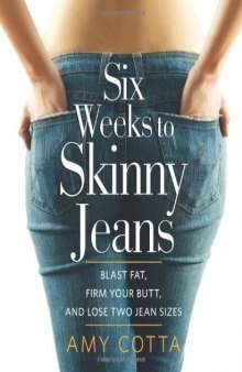 Six weeks to skinny jeans : blast fat, firm your butt, and lose two jean sizes