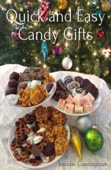Quick and Easy Candy Gifts: Make impressive confections with common ingredients to give for any occasion