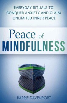 Peace of Mindfulness: Everyday Rituals to Conquer Anxiety and Claim Unlimited Inner Peace