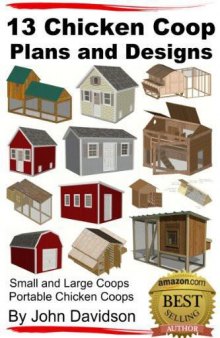 13 Chicken Coop Plans and Designs: Small and Large Coops: Portable Chicken Coops