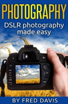 Photography: DSLR photography made easy