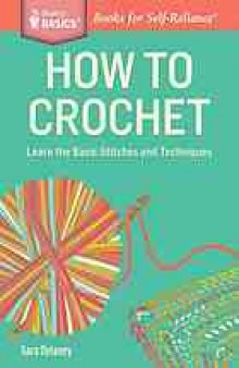 How to Crochet: Learn the Basic Stitches and Techniques. A Storey BASICS® Title
