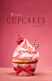 Ultimate Cupcakes: Scrumptious Cupcakes. 80 Best Cupcake Recipes of All Time