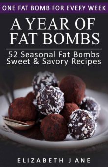 Ketogenic Diet: A Year of Keto Fat Bombs: 52 Seasonal Recipes Ketogenic Cookbook (Sweet & Savory Recipes)