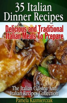 35 Italian Dinner Recipes: Delicious and Traditional Italian Meals to Prepare