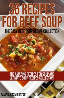 36 Recipes For Beef Soup: The Easy Beef Soup Recipe Collection