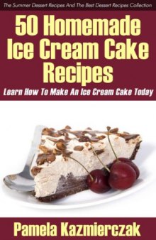 The Summer Dessert Recipes And The Best Dessert Recipes Collection 50 Homemade Ice Cream Cake Recipe's Learn How To Make An Ice Cream Cake Today