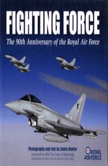Fighting Force.  The 90th Anniversary of the Royal Air Force