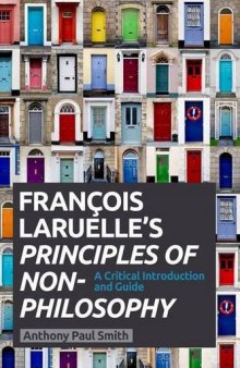 Francois Laruelle’s Principles of Non-Philosophy: A Critical Introduction and Guide