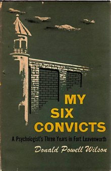 My six convicts; a psychologist's three years in Fort Leavenworth