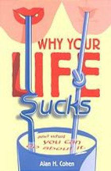 Why your life sucks : and what you can do about it