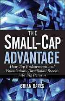 The small-cap advantage : how top endowments and foundations turn small stocks into big returns